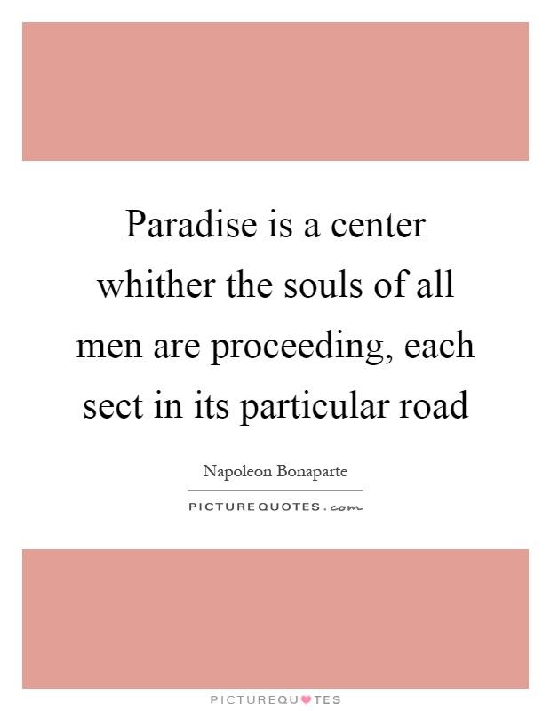 Paradise is a center whither the souls of all men are proceeding, each sect in its particular road Picture Quote #1