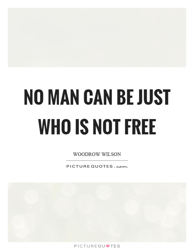 No man can be just who is not free Picture Quote #1
