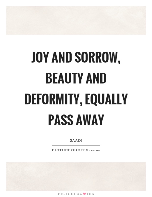 Joy and sorrow, beauty and deformity, equally pass away Picture Quote #1