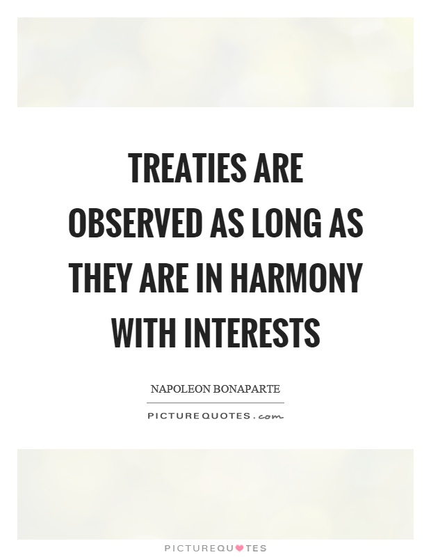 Treaties are observed as long as they are in harmony with interests Picture Quote #1