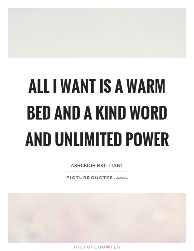 All I want is a warm bed and a kind word and unlimited power Picture Quote #1
