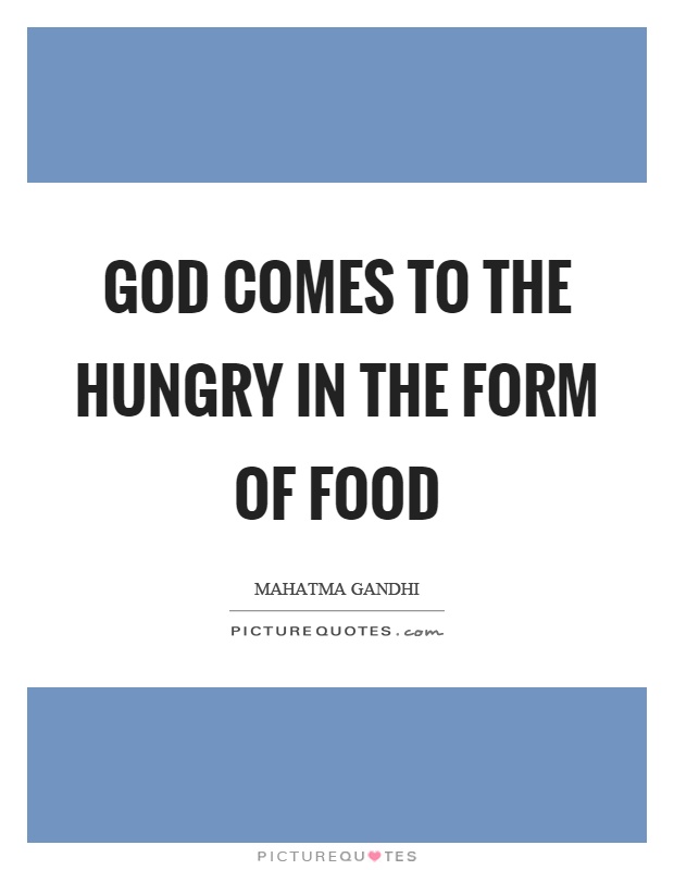 God comes to the hungry in the form of food Picture Quote #1