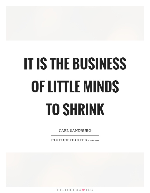 It is the business of little minds to shrink Picture Quote #1