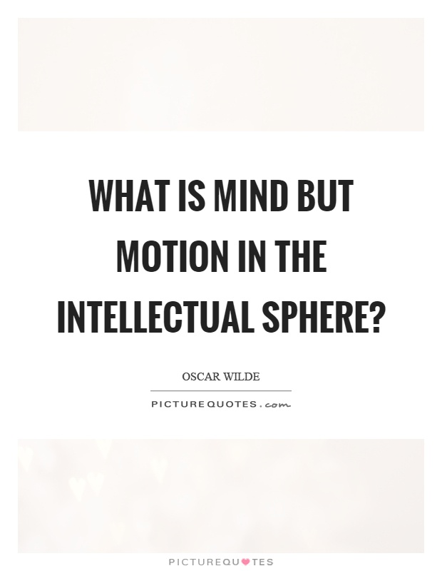 What is mind but motion in the intellectual sphere? Picture Quote #1