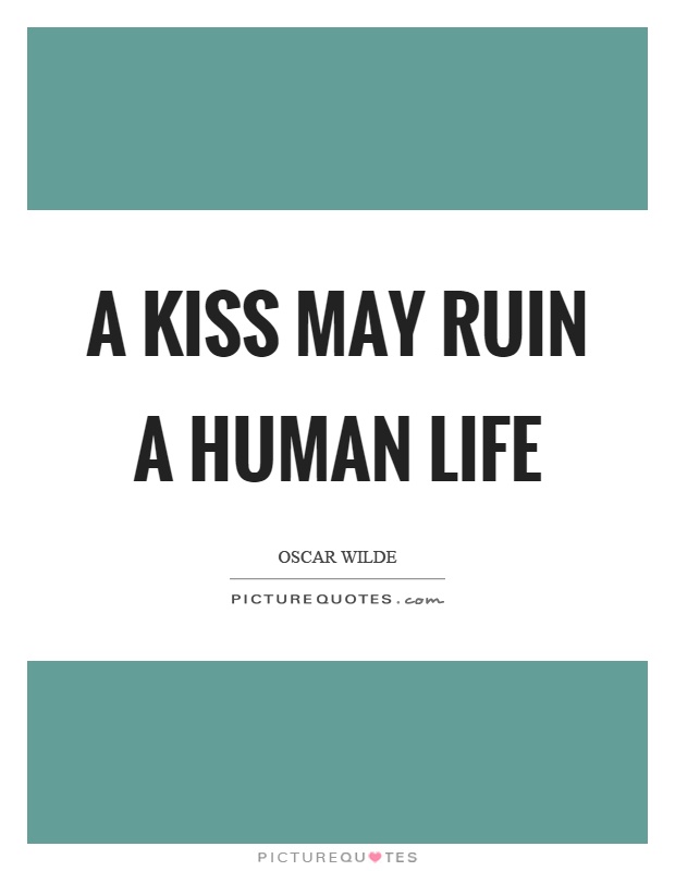A kiss may ruin a human life Picture Quote #1