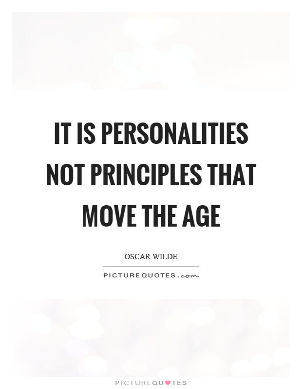 It is personalities not principles that move the age Picture Quote #1