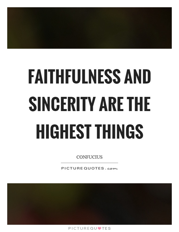 Faithfulness and sincerity are the highest things Picture Quote #1