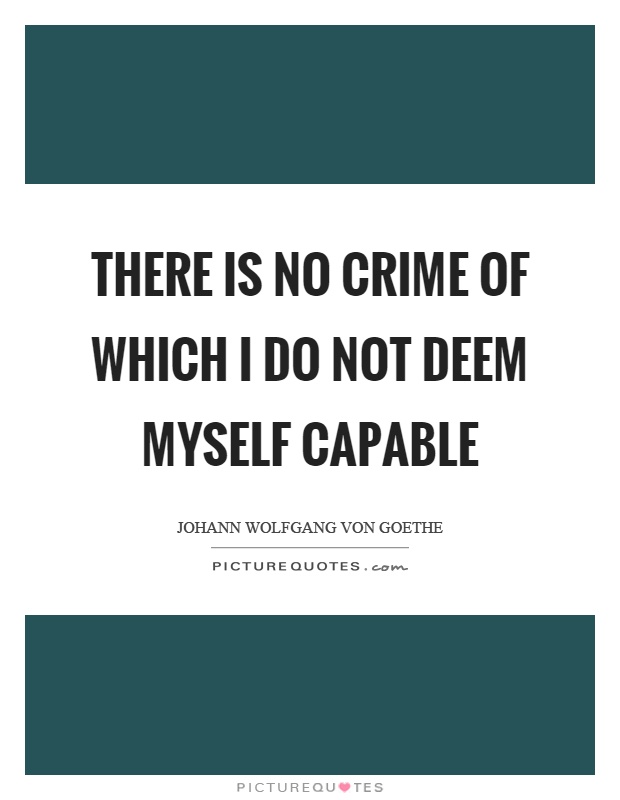 There is no crime of which I do not deem myself capable Picture Quote #1