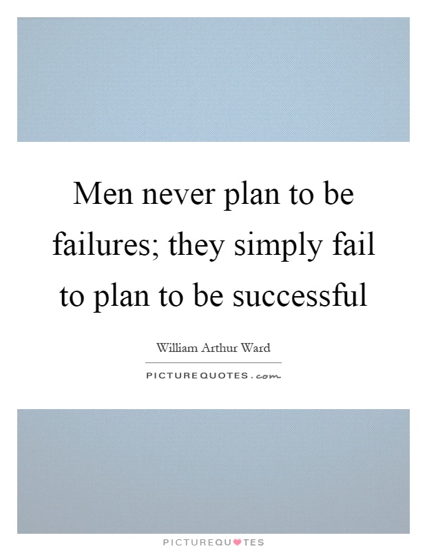 Men never plan to be failures; they simply fail to plan to be successful Picture Quote #1