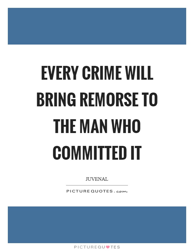 Every crime will bring remorse to the man who committed it Picture Quote #1