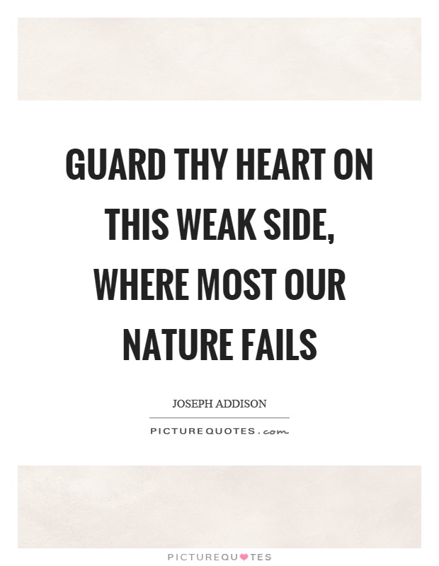 Guard thy heart on this weak side, where most our nature fails Picture Quote #1