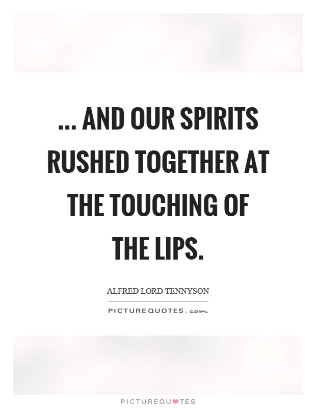 ... and our spirits rushed together at the touching of the lips Picture Quote #1