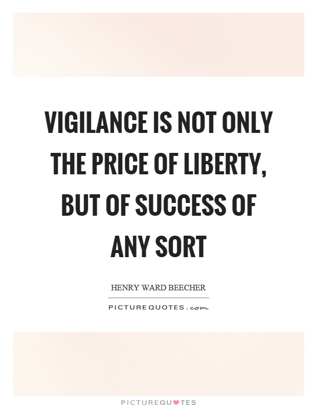 Vigilance is not only the price of liberty, but of success of any sort Picture Quote #1