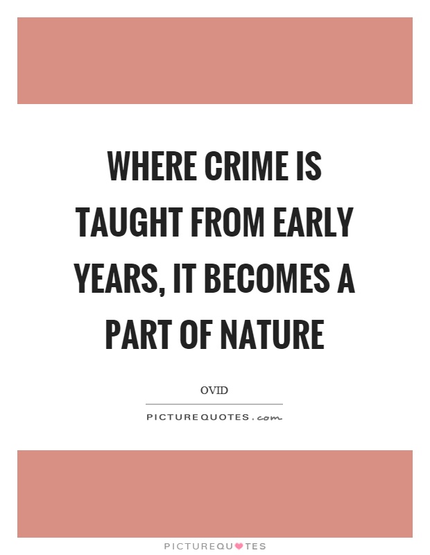 Where crime is taught from early years, it becomes a part of nature Picture Quote #1