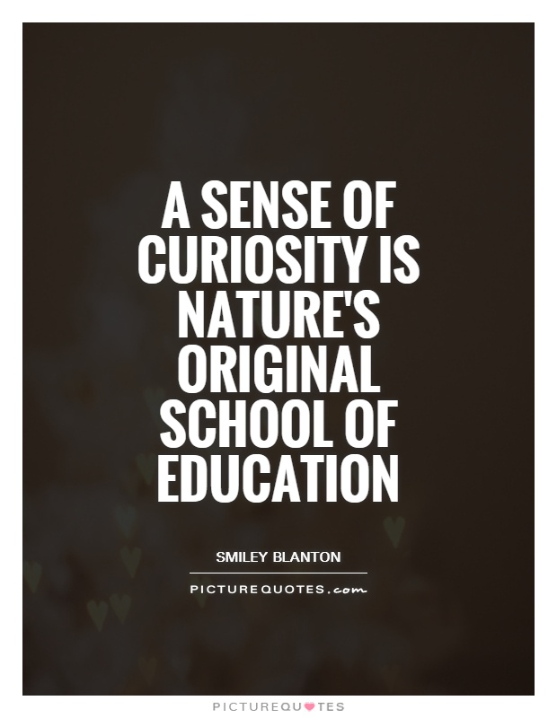 A sense of curiosity is nature's original school of education Picture Quote #1