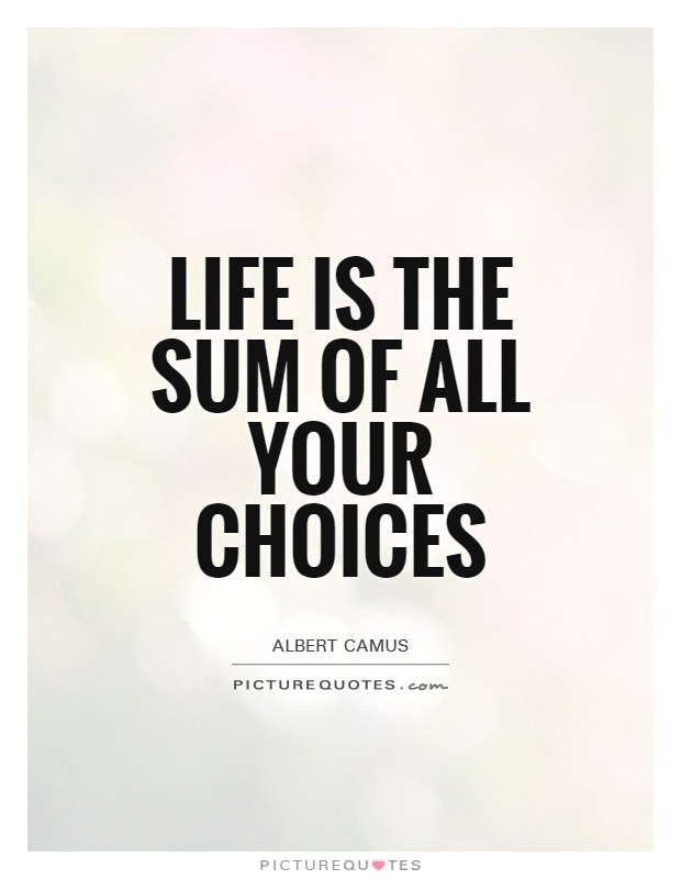 Life is the sum of all your choices Picture Quote #1