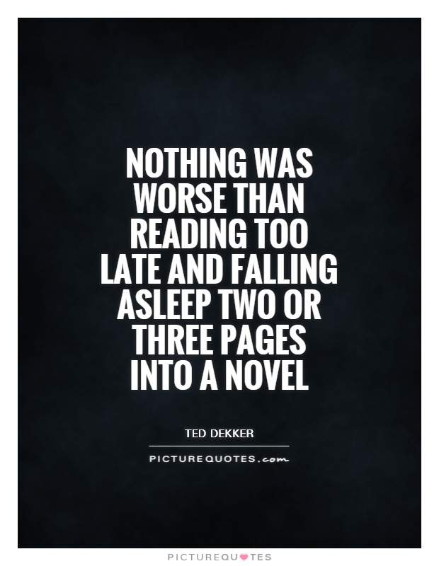 Nothing was worse than reading too late and falling asleep two or three pages into a novel Picture Quote #1