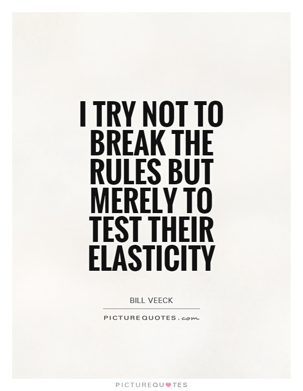 I try not to break the rules but merely to test their elasticity Picture Quote #1