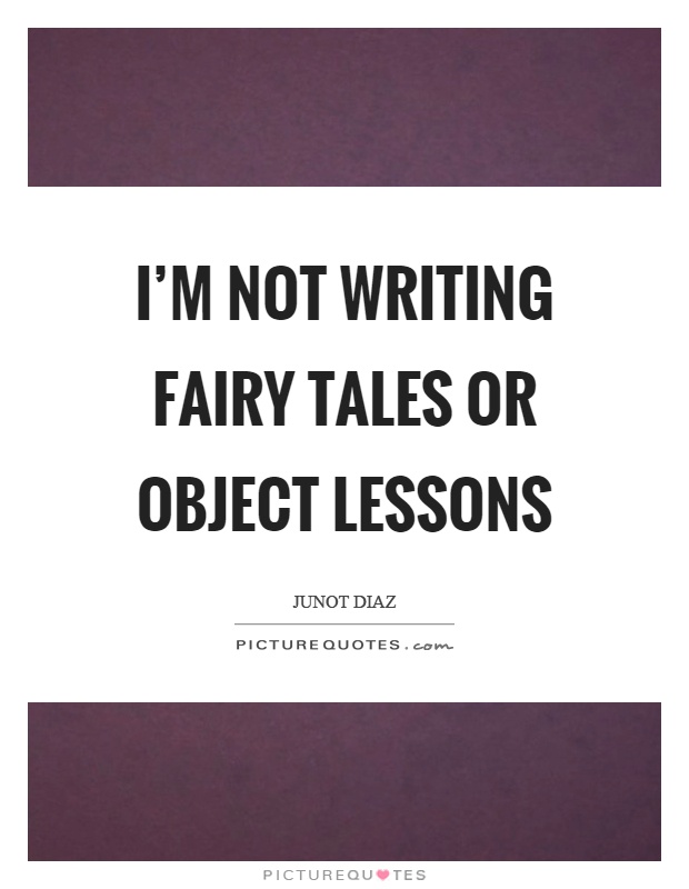 I’m not writing fairy tales or object lessons Picture Quote #1
