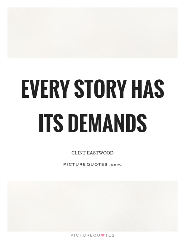 Every story has its demands Picture Quote #1