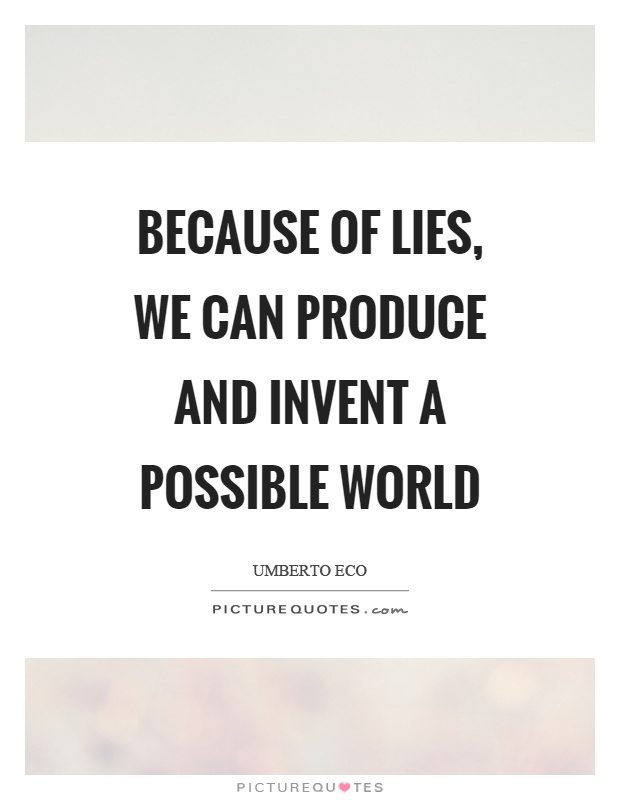 Because of lies, we can produce and invent a possible world Picture Quote #1