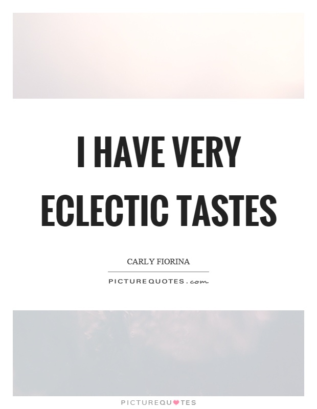 i-have-very-eclectic-tastes-quote-1.jpg