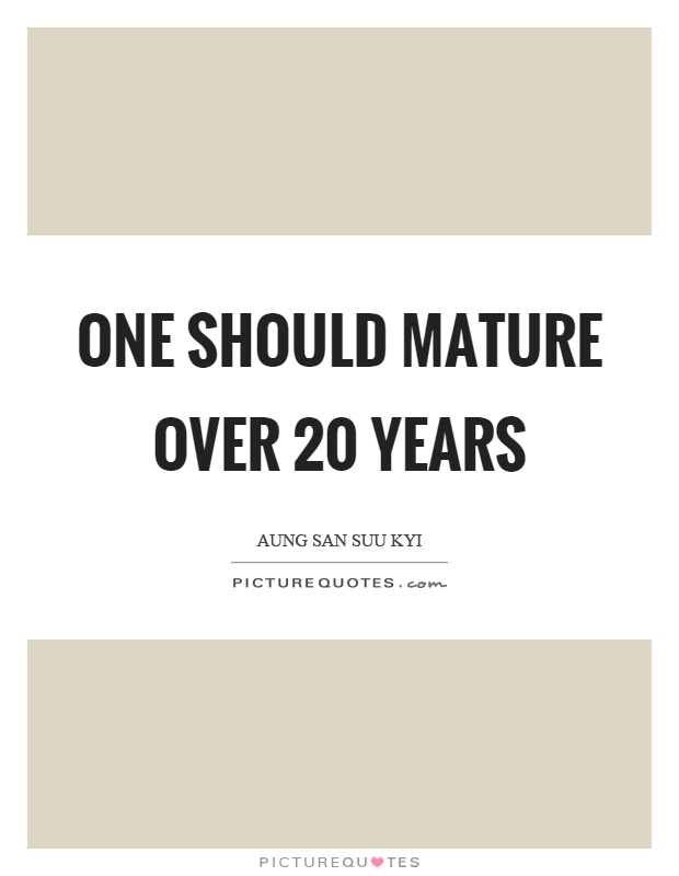 One should mature over 20 years Picture Quote #1