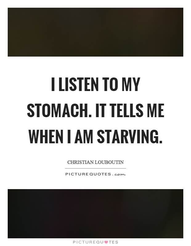 Starving Quotes | Starving Sayings | Starving Picture Quotes