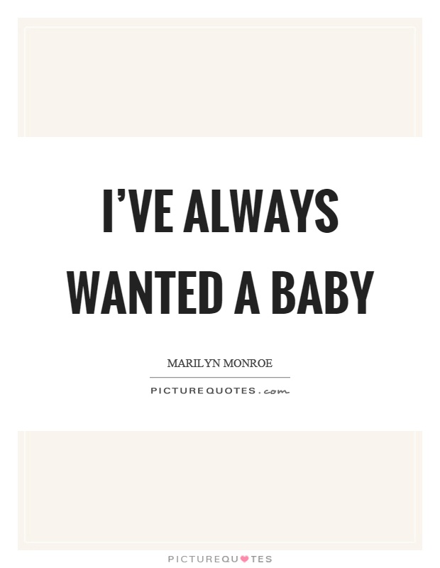 I’ve always wanted a baby Picture Quote #1