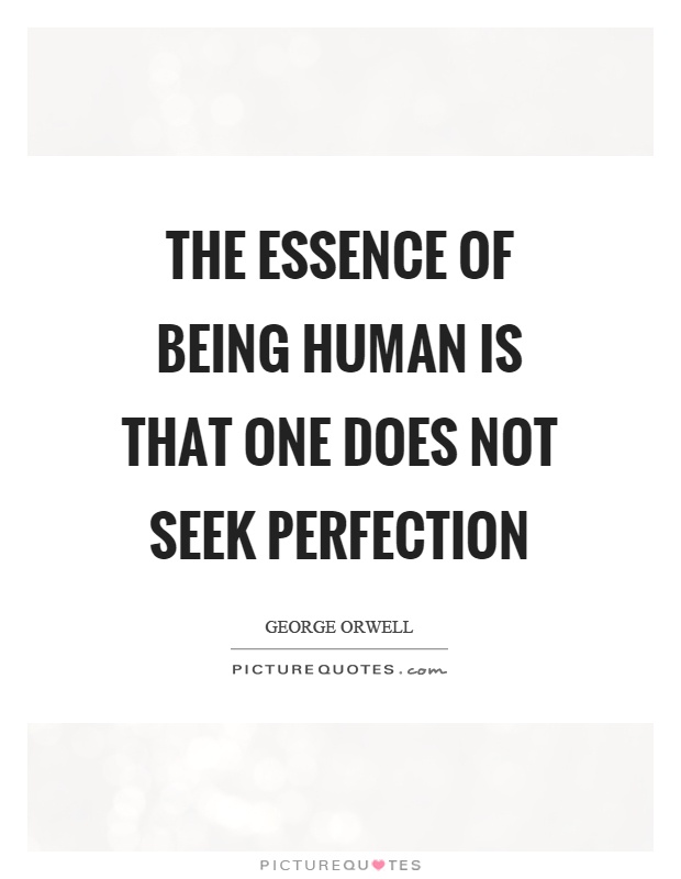 The essence of being human is that one does not seek perfection Picture Quote #1
