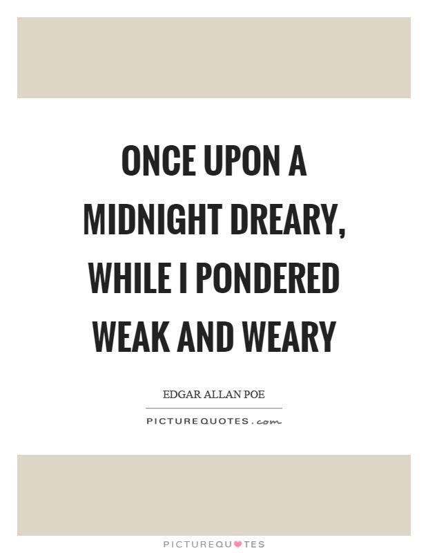 Once upon a midnight dreary, while I pondered weak and weary Picture Quote #1