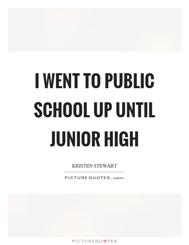 I went to public school up until junior high Picture Quote #1