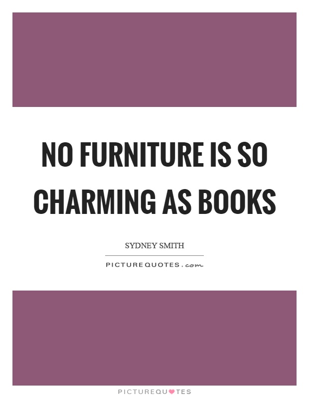 No furniture is so charming as books Picture Quote #1