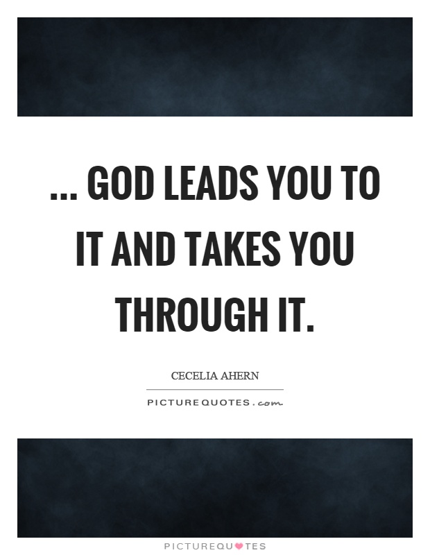 ... God leads you to it and takes you through it Picture Quote #1