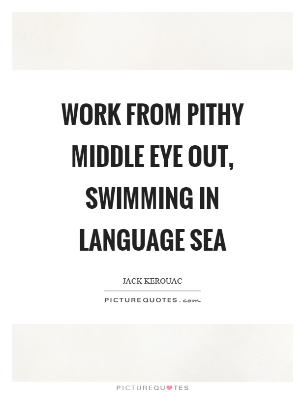 Work from pithy middle eye out, swimming in language sea Picture Quote #1