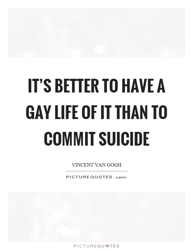 It’s better to have a gay life of it than to commit suicide Picture Quote #1