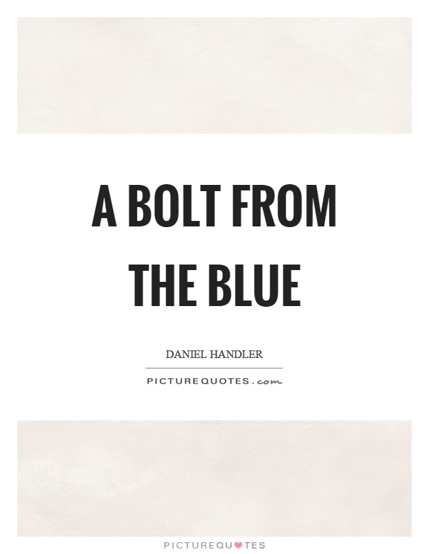 A bolt from the blue Picture Quote #1