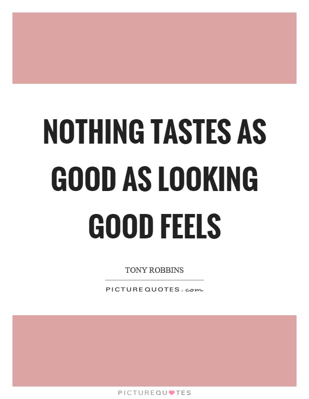 Nothing tastes as good as looking good feels Picture Quote #1