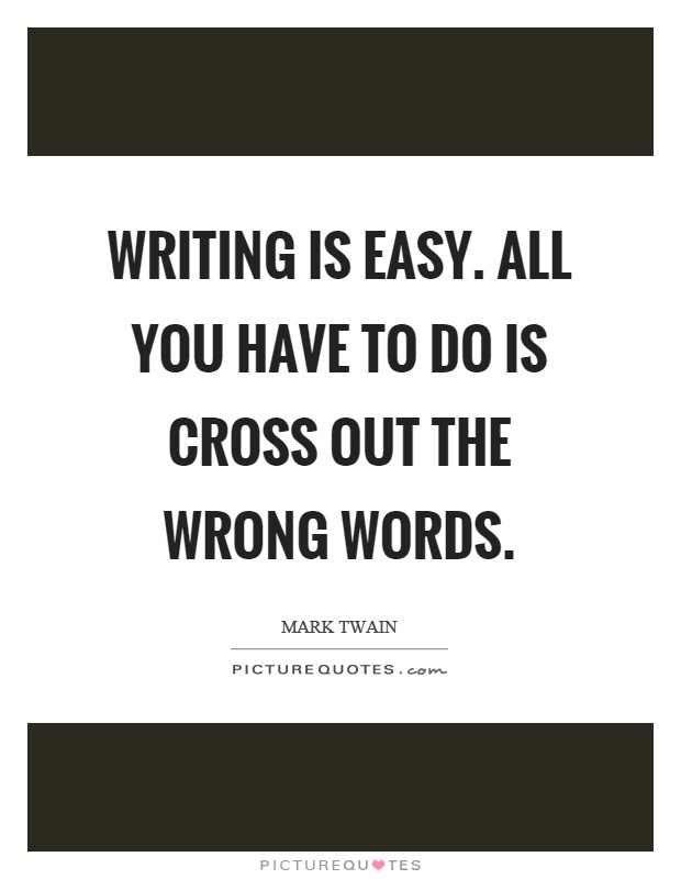 Writing is easy. All you have to do is cross out the wrong words Picture Quote #1