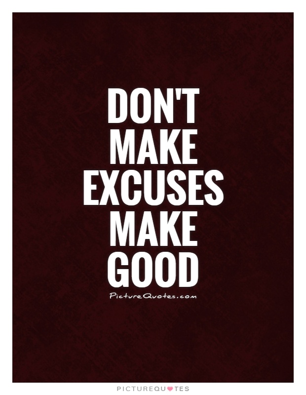 Don't make excuses make good Picture Quote #1