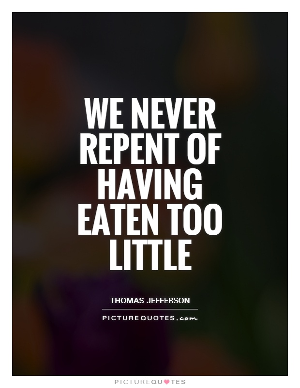 We never repent of having eaten too little Picture Quote #1
