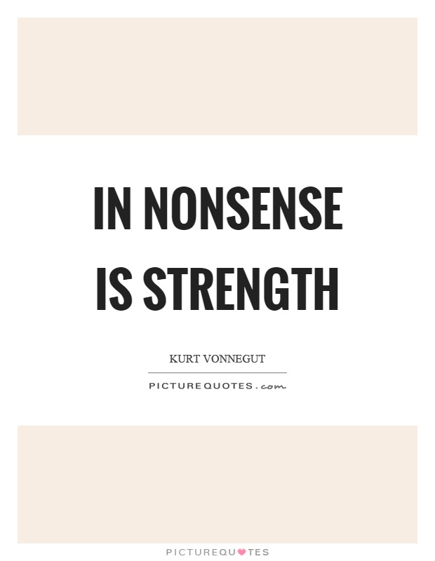 In nonsense is strength Picture Quote #1