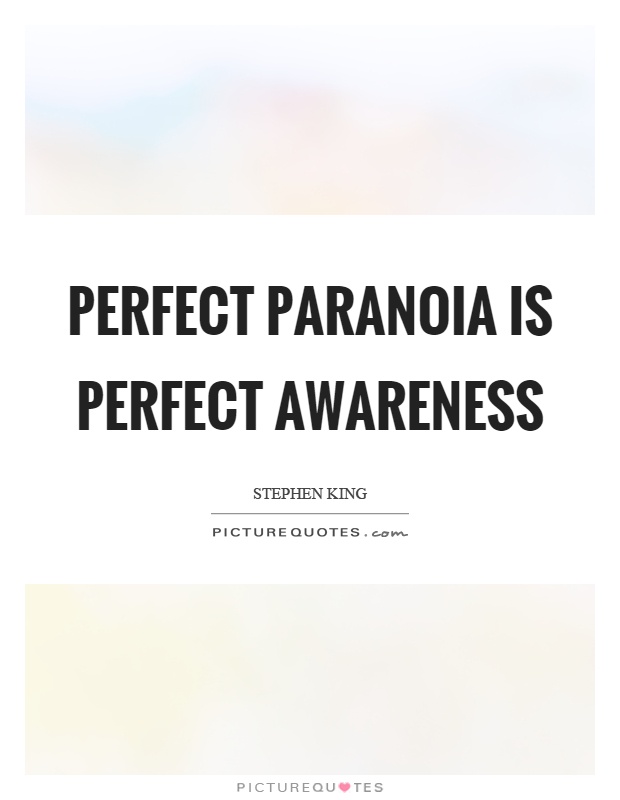 Perfect paranoia is perfect awareness Picture Quote #1