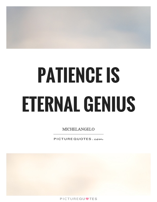 Patience is eternal genius Picture Quote #1
