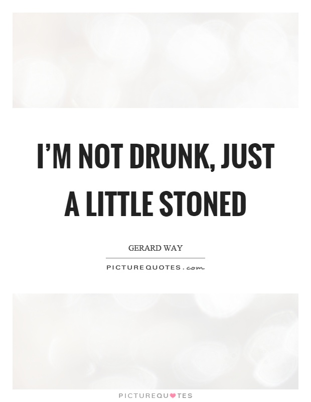 I’m not drunk, just a little stoned Picture Quote #1