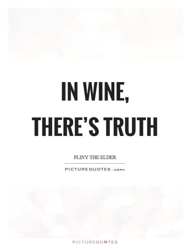In wine, truth