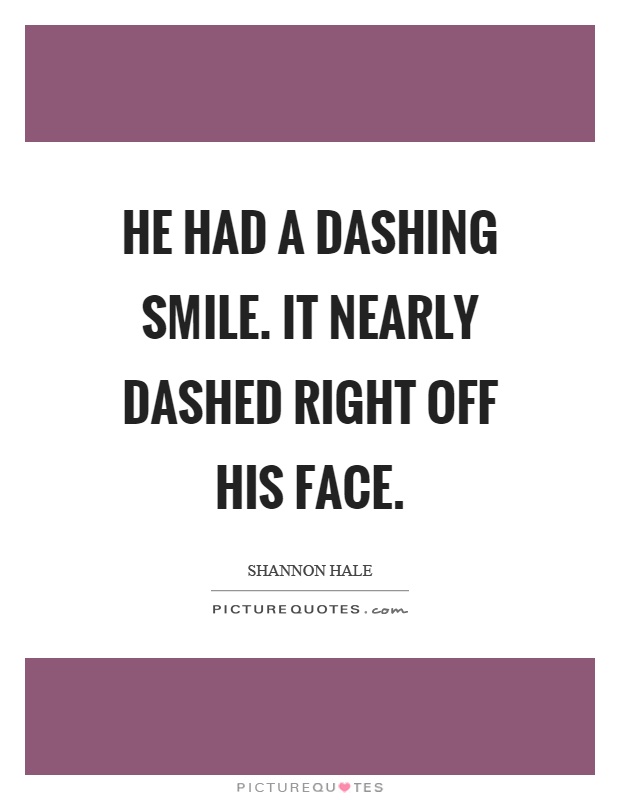 He had a dashing smile. It nearly dashed right off his face Picture Quote #1