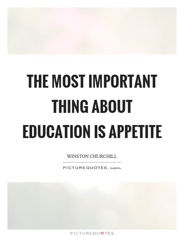 The most important thing about education is appetite Picture Quote #1