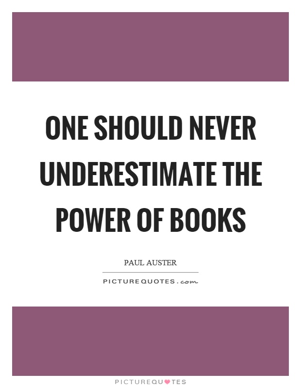 One should never underestimate the power of books Picture Quote #1