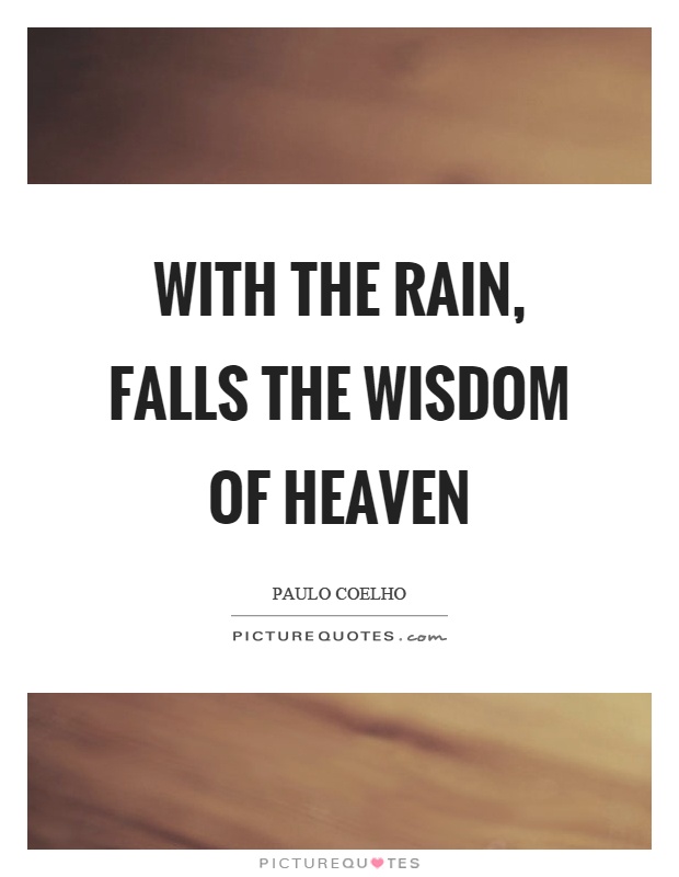 With the rain, falls the wisdom of heaven Picture Quote #1